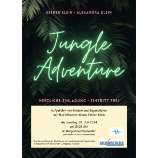 Plakat: "Jungle Adventure" in grüner Leuchtschreibschrift auf schwarzem Hintergrund mit Urwaldblättern; Namen, Einladung, Eintritt frei, in rosa Schrift; Ort, Zeitangabe, Kooperationen hell unterlegt; 03.05.2024<br>(Foto: Alexandra Klein)